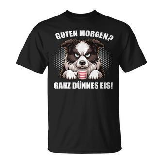 Guten Morgen Ganz Dünne Eis Border Collie Dog T-Shirt - Seseable