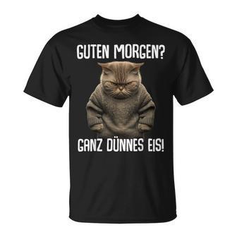 Guten Morgen Ganz Dünnes Eis- Morgenmuffel Cat Black T-Shirt - Seseable