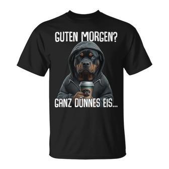 Guten Morgen Ganz Dünnes Eis Morgenmuffel Rottweiler T-Shirt - Seseable