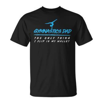 Gymnastics Dad The Only Thing I Flip Is My Wallet T-Shirt - Monsterry DE