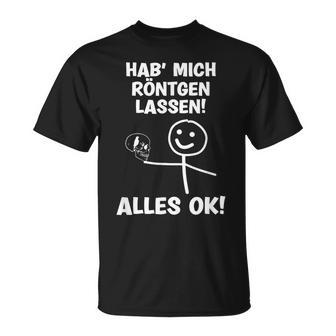 Hab Mich Röntgen Lassen Alles Ok Sayings T-Shirt - Seseable