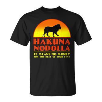 Hakuna Nodolla It Means No Money For The Rest Of Your Stay T-Shirt - Monsterry