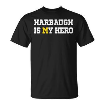 Harbaugh Is My Hero Michigan T-Shirt - Thegiftio UK