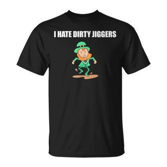 I Hate Dirty Jiggers T-Shirt - Monsterry