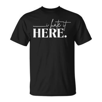 I Hate It Here Saying White Text T-Shirt - Monsterry DE