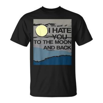 I Hate You To The Moon And Back Sarcastic T-Shirt - Monsterry CA