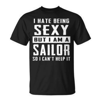 I Hate Being Sexy But I Am A Sailor T-Shirt | Mazezy