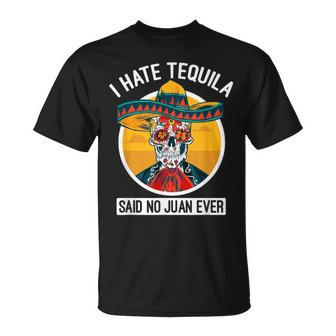 I Hate Tequila Said No Juan Ever Cinco De Mayo T-Shirt - Monsterry