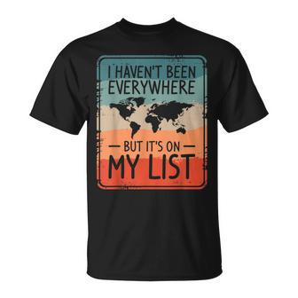 I Haven't Been Everywhere But It's On My List World Travel T-Shirt | Seseable UK