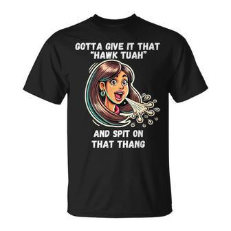 Hawk Tuah And Spit On That Thang Viral Meme T-Shirt - Monsterry