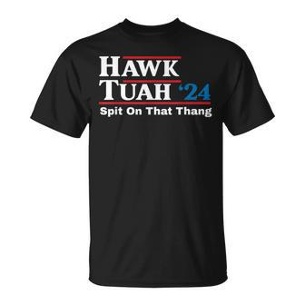 Hawk Tush Spit On That Thing Presidential Candidate Parody T-Shirt - Monsterry AU