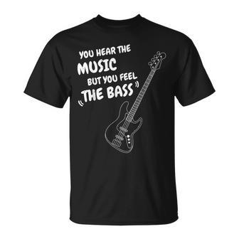You Hear The Music But You Feel The Bass Bassist Quote T-Shirt - Monsterry AU