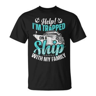 Help I'm Trapped On A Ship With My Family Family Cruise T-Shirt - Thegiftio UK