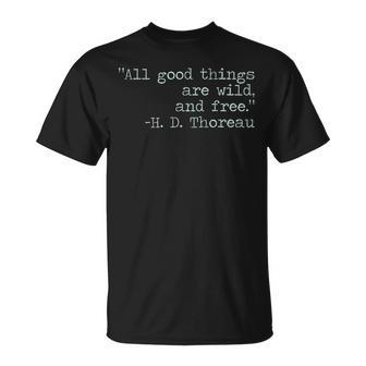 Henry David Thoreau All Good Things Are Wild And Free Quote T-Shirt - Monsterry UK