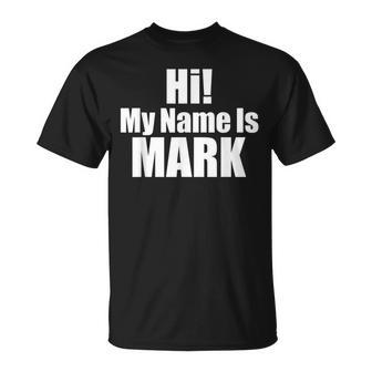 Hi My Name Is Mark T-Shirt - Seseable