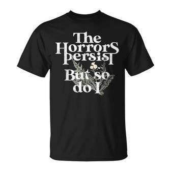 The Horrors Persist But So Do I T-Shirt - Seseable