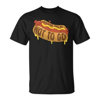 You Can Take Me Hot To Go Hotdog Lover Apparel T-Shirt - Monsterry DE