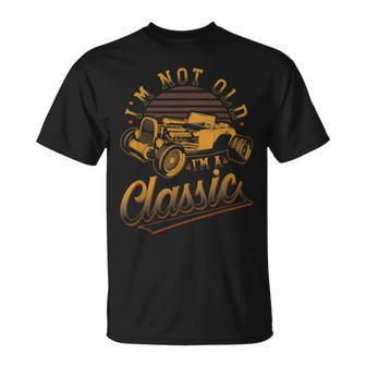 Hot Rod Birthday Im Not Old Im A Classic Vintage Rat Rod T-Shirt - Monsterry