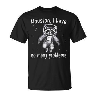 Houston I Have So Many Problems Raccoon Y2k Meme T-Shirt - Monsterry AU