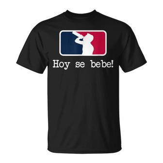 Hoy Se Bebe Latino Spanish T-Shirt - Monsterry