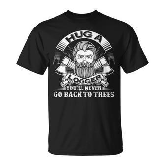 Hug A Logger You'll Never Go Back To Trees T-Shirt | Mazezy