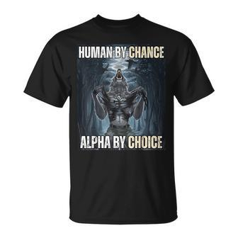 Human By Chance Alpha By Choice Cool Alpha Wolf Meme T-Shirt - Monsterry DE