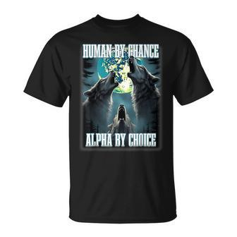 Human By Chance Alpha By Choice Alpha Wolf Meme T-Shirt | Mazezy CA