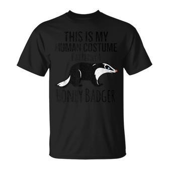 This Is My Human Costume I'm Really A Honey Badger T-Shirt - Monsterry