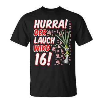 Hurra Der Lauch Wird 16 16Th Birthday 16Th Anniversary Fun T-Shirt - Seseable