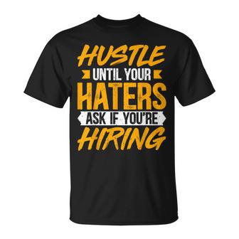 Hustle Until Your Haters Ask If You're Hiring Entrepreneur T-Shirt - Monsterry DE