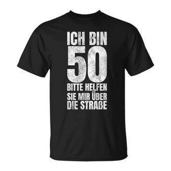 Ich Bin 50 Bitte Helfen Sie Mir Über Die Straße T-Shirt, Lustiges Ü50 Geschenk - Seseable