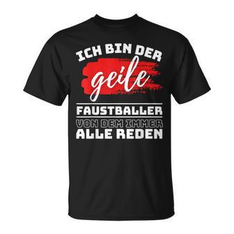 Ich Bin Der Geille Faustballer Von Dem Immer Alle Reden T-Shirt - Seseable