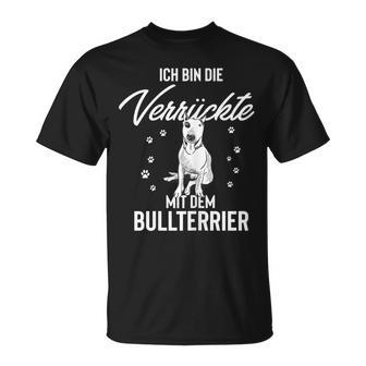 Ich Bin Die Verrückte Mit Dem Bull Terrier T-Shirt - Seseable