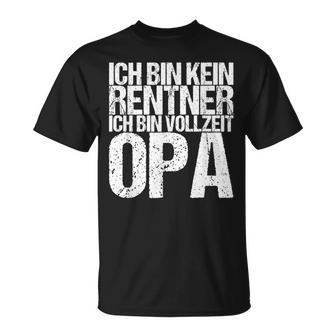Ich Bin Kein Rentner Ich Bin Vollzeit Opa T-Shirt - Seseable