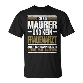 Ich Bin Maurer Und Keine Frauenararz Ich Bin M T-Shirt - Seseable