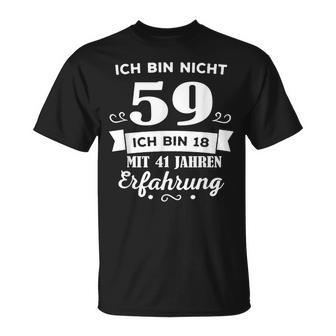 Ich Bin Nicht 59 Ich Bin 58 Mit 1 Jahre Erfahrung T-Shirt - Seseable