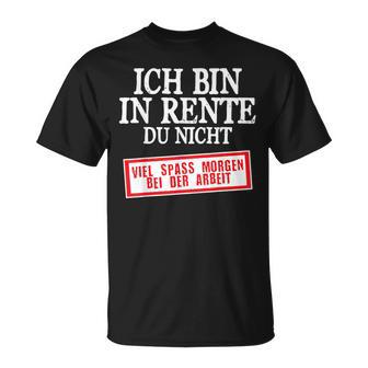 Ich Bin Rente Du Nicht Spass Morgen Ruhestand Rentner T-Shirt - Seseable