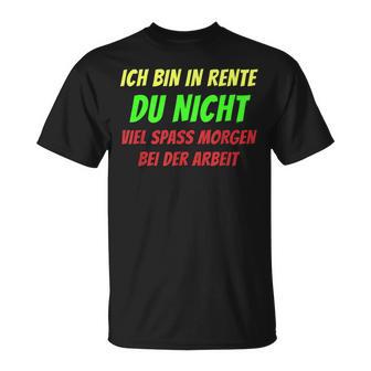 Ich Bin In Rente Du Nicht Viel Spass Morgen Bei Der Arbeit T-Shirt - Seseable