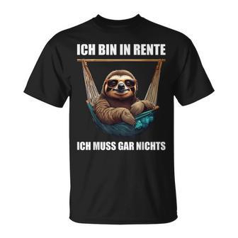 Ich Bin In Rente Ich Muss Gar Nichts Faultier Rentner T-Shirt - Geschenkecke