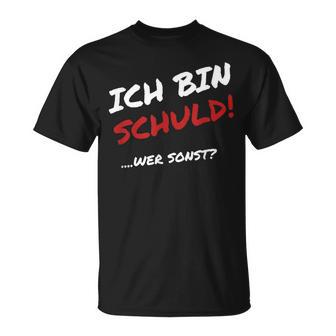 Ich Bin Schuld Wer Sonst Pechvogel Und Tollpatsch I' T-Shirt - Geschenkecke