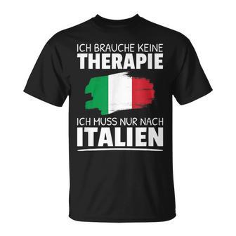 Ich Brauche Keine Therapie Ich Muss Nur Nach Italien T-Shirt - Geschenkecke