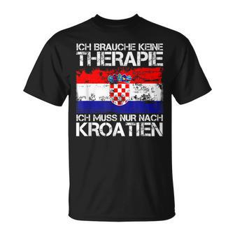 Ich Brauche Keine Therapie Ich Muss Nur Nach Kroatien T-Shirt - Seseable