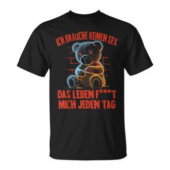 Ich Brauche Keinen Sex Das Leben F Mich Jeden Tag Humor T-Shirt - Seseable