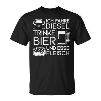 Ich Fahre Diesel Trinke Bier Und Esse Fleisch Ich Fah T-Shirt - Seseable