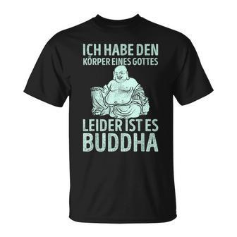 Ich Habe Den Körper Einer Gottes Unider Ist Es Buddha T-Shirt - Seseable