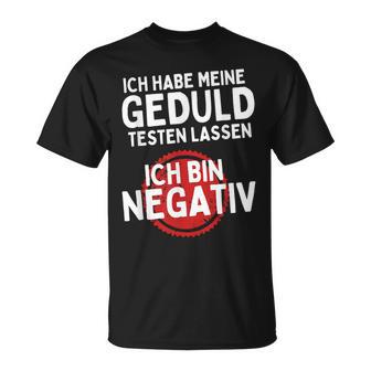 Ich Habe Meine Geduld Testen Lassen Ich Bin Negative T-Shirt - Seseable