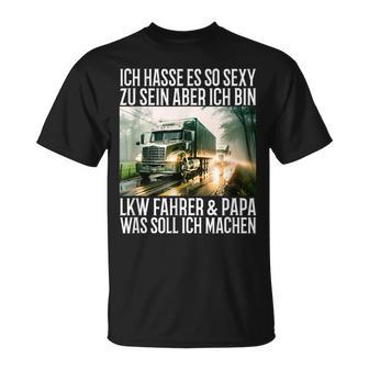 Ich Hasse Es So Sexy Zu Sein Aber Ich Bin Lkw Fahrer & Papa T-Shirt - Geschenkecke