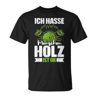 Ich Hasse Menschen Holz Ist Ok S T-Shirt - Geschenkecke