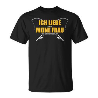 Ich Liebe Es Wenn Meine Frau Mich Zum Fishing Gehen T-Shirt - Seseable