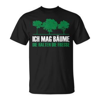 Ich Mag Bäume Die Halten Die Fresse Sayings Nature T-Shirt - Seseable